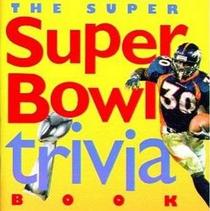 The Super Super Bowl Trivia Book