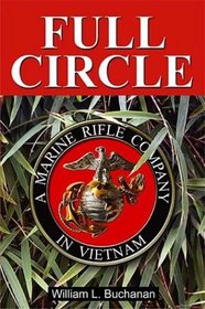 Full Circle: A Marine Rifle Company in Vietnam