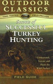 Secrets to Successful Turkey Hunting (Outdoor Classics Field Guide)