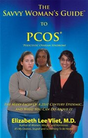 Savvy Woman's Guide To Pcos (Polycystic Ovarian Syndrome): Many Faces Of A 21st Century Epidemic And What ..
