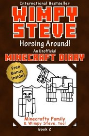 Minecraft Diary: Wimpy Steve Book 2: Horsing Around! (Unofficial Minecraft Diary): For kids who like Minecraft books for kids, Minecraft comics, ... Books for Kids, Minecraft Diary) (Volume 2)
