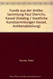 Funde aus der Antike: Sammlung Paul Dierichs, Kassel (Katalog / Staatliche Kunstsammlungen Kassel, Antikenabteilung) (German Edition)