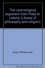 The cosmological argument from Plato to Leibniz (Library of philosophy and religion)