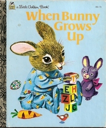 When Bunny Grows Up (also published as The Bunny Book) (Little Golden Book)