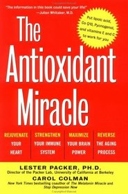 The Antioxidant Miracle: Put Lipoic Acid, Pycogenol, and Vitamins E and C to Work for You
