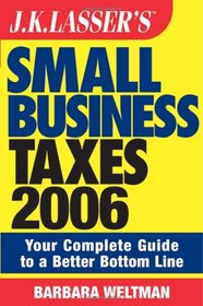JK Lasser's Small Business Taxes 2006: Your Complete Guide to a Better Bottom Line (J K Lasser's New Rules for Small Business Taxes)
