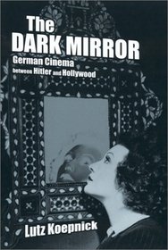 The Dark Mirror: German Cinema between Hitler and Hollywood