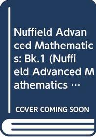 Nuffield Advanced Mathematics: Bk.1