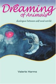 Dreaming of Animals: dialogue between self and world