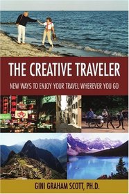 The Creative Traveler: New Ways to Enjoy Your Travel Wherever You Go