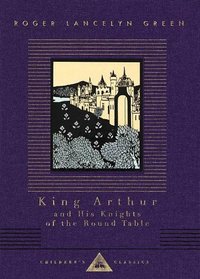 King Arthur and His Knights of the Round Table (Everyman's Library Children's Classics)