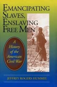 Emancipating Slaves, Enslaving Free Men: A History of the American Civil War