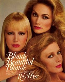 Blonde, Beautiful Blonde, How to Look, Live, Work and Think Blonde