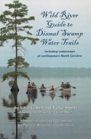 Wild River Guide To Dismal Swamp Water Trails: Including Waterways Of Northeastern North Carolina