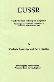 EUSSR: The Soviet Roots of European Integration - Our Slogan is a World-wide Soviet Union -Anthem of the Comintern 1938