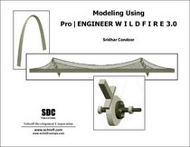 Modeling with Pro/ENGINEER Wildfire 3.0
