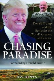 Chasing Paradise: Donald Trump and the Battle for the World's Greatest Golf Course