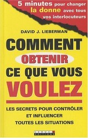 Comment obtenir ce que vous voulez (French Edition)