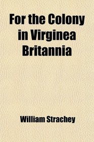 For the Colony in Virginea Britannia