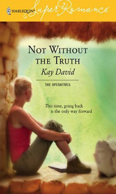 Not Without the Truth (Operatives, Bk 3) (Harlequin Superromance, No 1321)