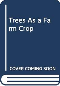 Trees As a Farm Crop