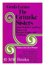 Grimke' Sisters from South Carolina: Pioneers for Woman's Rights and Abolition