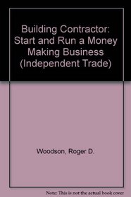 Building Contractor: Start and Run a Money-Making Business (Independent Trade)