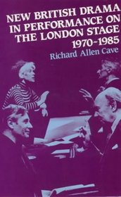 New British Drama in Performance on the London Stage, 1970-85