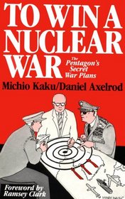 To Win a Nuclear War: The Pentagon's Secret War Plans