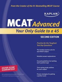 Kaplan MCAT Advanced: Your Only Guide to a 45 (Kaplan Mcat 45)