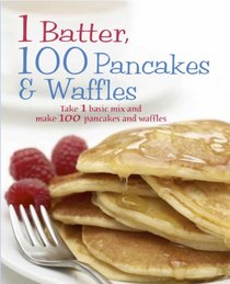 1 Batter, 100 Pancakes & Waffles