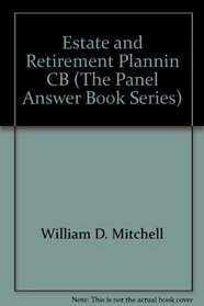 Estate and Retirement Planning Answer Book (The Panel Answer Book Series)