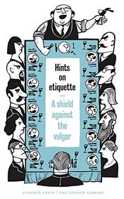 Hints on Etiquette: A Shield Against the Vulgar (The London Library)