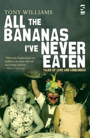 All the Bananas I've Never Eaten (Salt Modern Fiction)