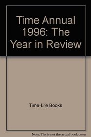 Time Annual 1996: The Year in Review (Time Annual: The Year in Review)