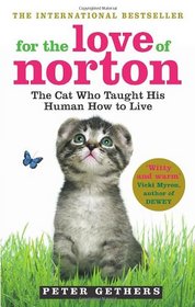 For the Love of Norton: The Cat Who Taught His Human How to Live. Peter Gethers