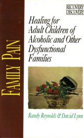 Family Pain: Healing for Adult Children of Alcoholic and Dysfunctional Families