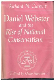 Daniel Webster and the Rise of National Conservatism (The Library of American Biography)