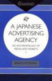 A Japanese Advertising Agency: An Anthropology of Media and Markets (Consumasian Book Series)
