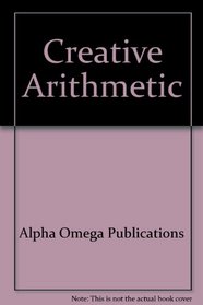Creative Arithmetic (Lifepac Electives Consumer Math)