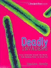 Deadly Invaders: Tracking Today's Global Viruses, from Marburg to the Avian Flu (New York Times): Tracking Today's Global Viruses, from Marburg to the Avian Flu (New York Times)