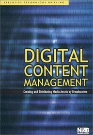 Digital Content Management : Creating and Distributing Media Assets by Broadcasters