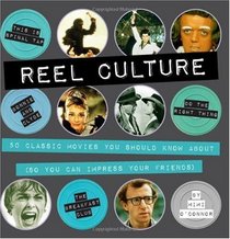 Reel Culture: 50 Classic Movies You Should Know About (So You Can Impress Your Friends)