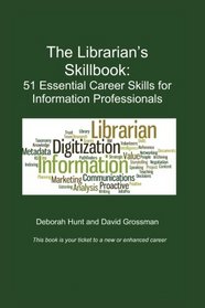 The Librarian's Skillbook: 51 Essential Career Skills for Information Professionals