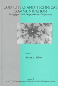 Computers and Technical Communication: Pedagogical and Programmatic Perspectives (ATTW Contemporary Studies in Technical Communication)