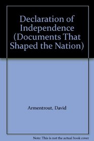 The Declaration Of Independence (Documents That Shaped the Nation)