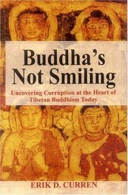 Buddha's Not Smiling: Uncovering Corruption at the Heart of Tibetan Buddhism Today