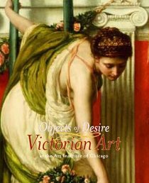 Objects of Desire: Victorian Art at the Art Institute of Chicago (Museum Studies (Art Institute of Chicago))