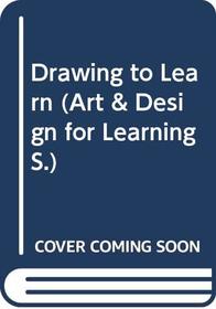 Drawing to Learn (Art & Design for Learning)