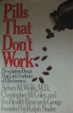 Pills that don't work: A consumers' and doctors' guide to over 600 prescription drugs that lack evidence of effectiveness